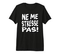 Tómalo con Calma Divertida Cita Francesa - Ne Me Stresse Pas Camiseta Premium