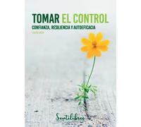 Tomar el control. Confianza, resiliencia y autoeficacia | Javier Urra