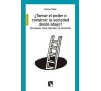 ¿tomar El Poder O Construir La Sociedad Desde Abajo?