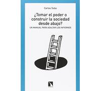 Tomar El Poder O Construir La Sociedad Desde Abajo (COLECCION MAYOR)