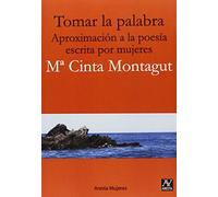 Tomar la palabra. Aproximación a la poesía escrita por mujeres (SIN COLECCION)