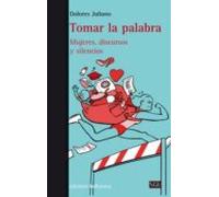 Tomar La Palabra: Mujeres Discursos Y Silencios