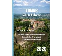TOMAR Reiseführer 2026: Entdecken Sie geheime Schlösser, historische Pracht und künstlerische Wunder