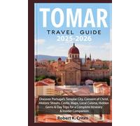 Tomar Travel Guide 2025-2026: Discover Portugal’s Templar City, Convent of Christ, Historic Streets, Castle, Maps, Local Cuisine, Hidden Gems & Day ... & Insider Companion. (EasyTravel Guides)