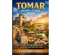 Tomar Travel Guide 2026: Hidden Templar Heritage, Budget Routes, Local Eats, Day Trips From Lisbon