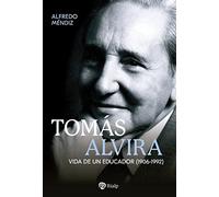 Tomás Alvira: Vida de un educador (1906-1992) (Libros sobre el Opus Dei)