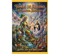 Tomas de Aquino: El Doctor Angélico