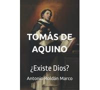 TOMÁS DE AQUINO: ¿Existe Dios?