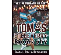 TOMÁS ETCHEVERRY BIOGRAPHY: The Fire Beneath His Feet - Racket, Roots, Revolution