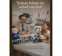 Tomas falsas en salud mental: Anécdotas tiernas, absurdas y humanas desde una consulta que nunca sigue el guion
