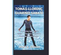 Tomàs-Llorenç Guarino Sabaté: Carving Ice Against the Odds - The Rise of Spain’s Fearless Figure Skater