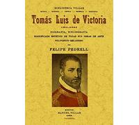Tomás Luís de Victoria, abulense.: Biografía, bibliografía, significado estético de todas sus obras de arte polifónioco-religioso. (BIOGRAFIAS)