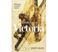 Tomás Luis de Victoria: Música en la ciudad celeste