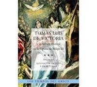 Tomas Luis De Victoria Y La Cultura Musical En La España De Felipe Iii