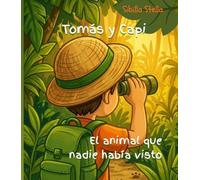 Tomás y Capi: el animal que nadie había visto: Libro ilustrado para niños 6-8 años | Amistad, aventura y valentía en la selva | Lectura autónoma en letra imprenta mayúscula