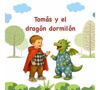 Tomás y el dragón dormilón: Un cuento para descubrir la magia de Sant Jordi