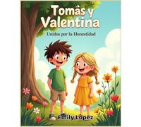 Tomás y Valentina - Unidos por la Honestidad -: Un cuento que enseña a valorar la sinceridad y el respeto entre amigos