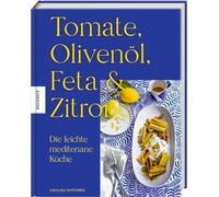 Tomate, Olivenöl, Feta & Zitrone: Die leichte mediterrane Küche