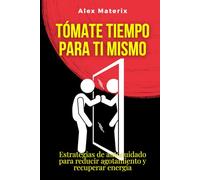 Tómate tiempo para ti mismo: Estrategias de autocuidado para reducir agotamiento y recuperar energía