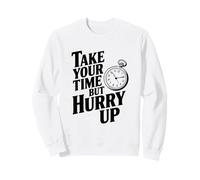 Tómate tu Tiempo Pero Date prisa, Divertida Cita Motivacional Sudadera