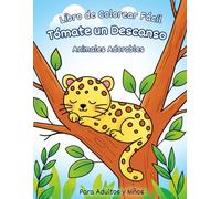 Tómate un descanso: Libro de colorear fácil para adultos y niños, Serie Animales Adorables. 50 encantadores diseños con animales, flores, paisajes y mucho más.