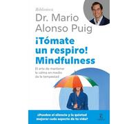 ¡Tómate un respiro! Mindfulness: El arte de mantener la calma en medio de la tempestad (Biblioteca Dr. Mario Alonso Puig)
