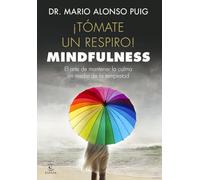 ¡Tómate un respiro! Mindfulness: El arte de mantener la calma en medio de la tempestad (FUERA DE COLECCIÓN Y ONE SHOT) [Español]