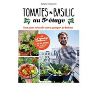Tomates & basilic au 5e étage: Tout pour réussir votre potager de balcon