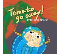 Tomato, Go Away!: My Secret Plan to Ditch that Giant Tomato!