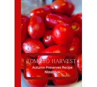 Tomato Harvest: Autumn Preserves Recipe Notebook: 8.5 x 11 Inch|110 Pages Recipe Journal - Squared 5x5 Paper for Cooking & Kitchen Ideas|For Recording ... Cover|Original Cover Photo by the Author|