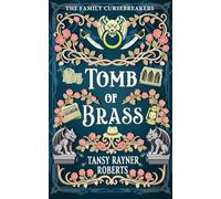 Tomb of Brass: Cozy Romantic Fantasy with Gargoyles and Cursed Archaeologists: 2 (The Family Cursebreakers)
