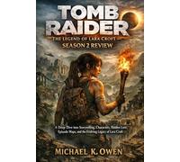 TOMB RADER THE LEGEND OF LARA CROFT -SEASON 2 REVIEW: A Deep Dive into Storytelling, Characters, Hidden Lore, Episode Maps, and the Evolving Legacy of Lara Croft