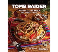 Tomb Raider: The Official Cookbook and Travel Guide (Gaming)