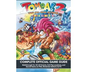 TOMBA! 2 THE EVIL SWINE RETURN SPECIAL EDITION: COMPLETE OFFICIAL GAME GUIDE: Walkthrough for All 137 Events, Evil Pig Locations, and Secret Items on PS5, Nintendo Switch 2 & PC