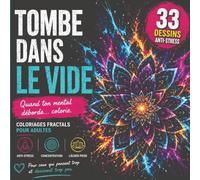 TOMBE DANS LE VIDE | 33 coloriages fractals anti-stress pour adultes - Pour ceux qui pensent trop et qui dessinent trop peu: Pour ceux qui pensent trop et qui dessinent trop peu.