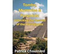 Tombs, Mummies & Pyramids: Unlocking the Secrets of the Hieroglyphs