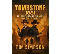 Tombstone: 1881: The Gunfight and the Men Who (Historical truths)