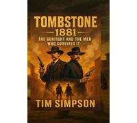 Tombstone: 1881: The Gunfight and the Men Who (Historical truths)