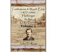 Tombstone and Wyatt Earp 1877-1880: Harbinger to the O.K. Corral, Volume 1