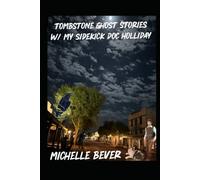 Tombstone AZ Ghost Stories: W/my sidekick Doc Holliday (Doc Holiday Ghost Stories)