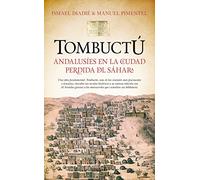 Tombuctú. Andalusíes En La Ciudad Perdida Del Sáhara (Historia)