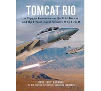 Tomcat Rio: A Topgun Instructor on the F-14 Tomcat and the Heroic Naval Aviators Who Flew It