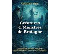 TOME 1 - Créatures & Monstres de Bretagne: 25 légendes du folklore breton : lutins, revenants, bêtes des eaux et ombres de la lande (Créatures & Monstres de france par région)