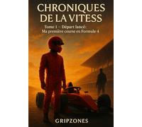 Tome 1 - Départ lancé : Ma première course en Formule 4 (Chroniques de la Vitesse)