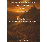 TOME 1 Douro Mystique: Voyage au Cœur des Légendes et des Vignobles d’Exception (Douro Tome)