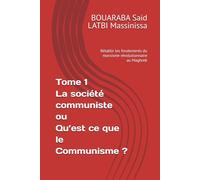 Tome 1 La société communiste ou Qu’est ce que le Communisme ?: Rétablir les fondements du marxisme révolutionnaire au Maghreb
