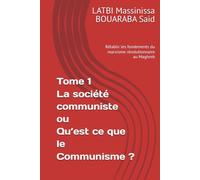 Tome 1 La société communiste ou Qu’est ce que le Communisme ?: Rétablir les fondements du marxisme révolutionnaire au Maghreb