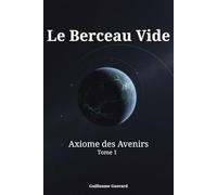 Tome 1 : Le Berceau Vide (Axiome des Avenirs)