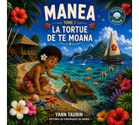 Tome 1 - Manea et la tortue de Te Moana: Une aventure des Petits Gardiens du Fenua: Tome 1 - Collection Océan (Les aventures de Manea)
