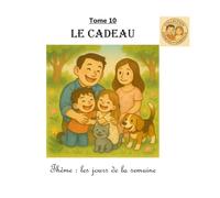 Tome 10 : Le cadeau: Thème : les jours de la semaine (Collection Ezéquiel et Gabrielle)